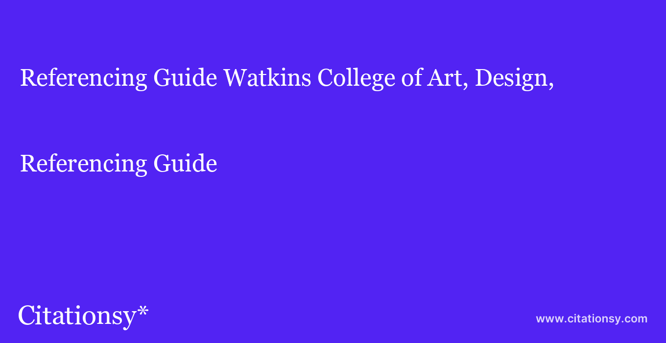 Referencing Guide: Watkins College of Art, Design, & Film